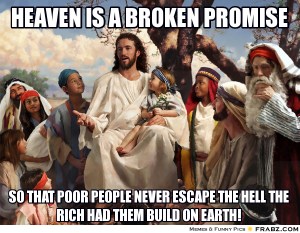 frabz-heaven-is-a-broken-promise-so-that-poor-people-never-escape-the--6fe93d